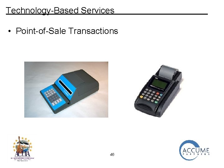 Technology-Based Services • Point-of-Sale Transactions 46 