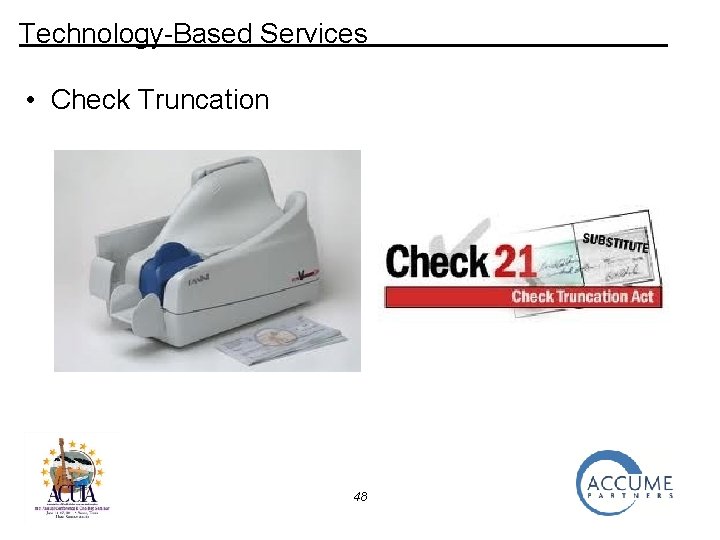 Technology-Based Services • Check Truncation 48 