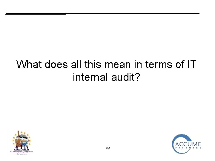 _______ What does all this mean in terms of IT internal audit? 49 