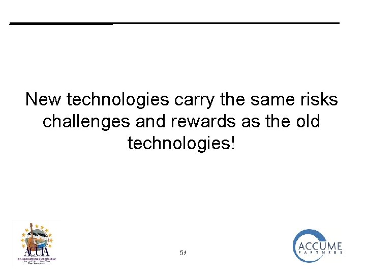 _______ New technologies carry the same risks challenges and rewards as the old technologies!