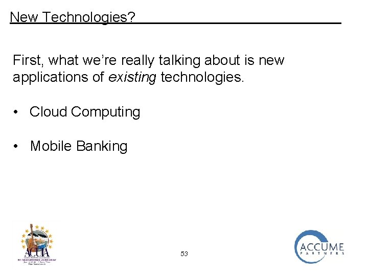 New Technologies? First, what we’re really talking about is new applications of existing technologies.