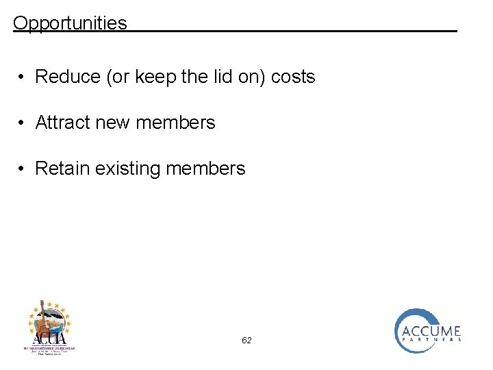 Opportunities • Reduce (or keep the lid on) costs • Attract new members •