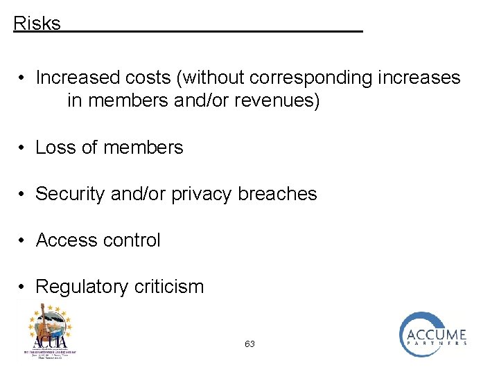 Risks • Increased costs (without corresponding increases in members and/or revenues) • Loss of