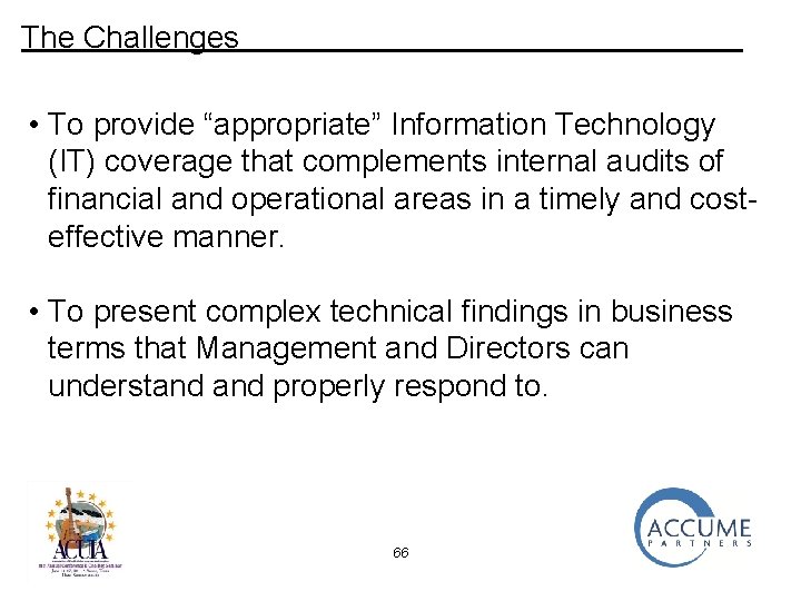 The Challenges • To provide “appropriate” Information Technology (IT) coverage that complements internal audits