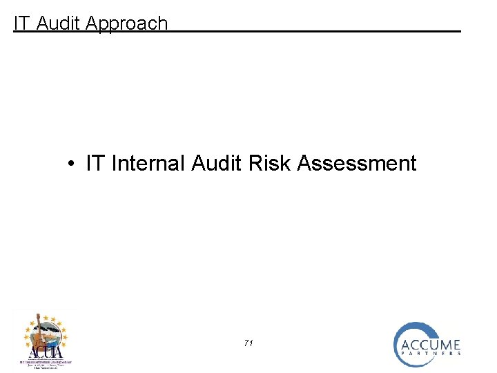 IT Audit Approach • IT Internal Audit Risk Assessment 71 