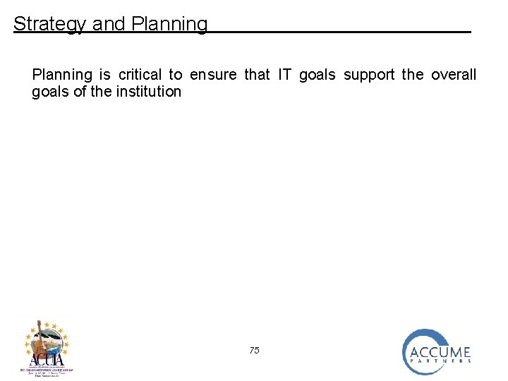 Strategy and Planning is critical to ensure that IT goals support the overall goals