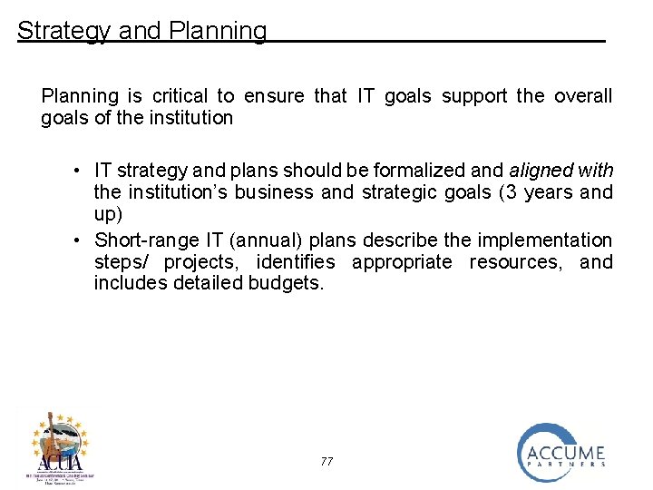 Strategy and Planning is critical to ensure that IT goals support the overall goals