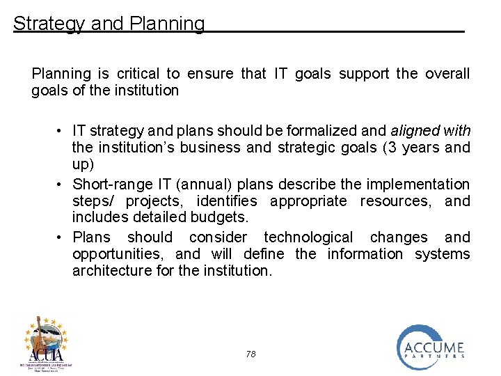 Strategy and Planning is critical to ensure that IT goals support the overall goals
