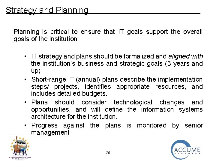 Strategy and Planning is critical to ensure that IT goals support the overall goals