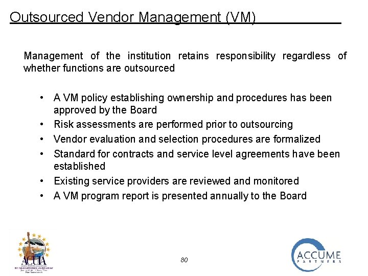 Outsourced Vendor Management (VM) Management of the institution retains responsibility regardless of whether functions