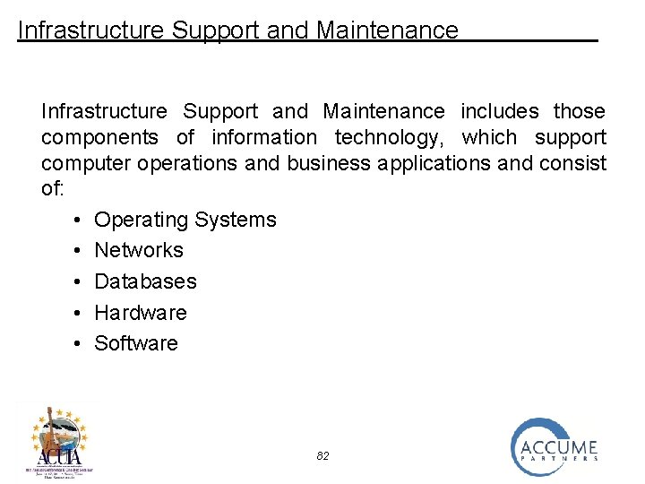 Infrastructure Support and Maintenance includes those components of information technology, which support computer operations