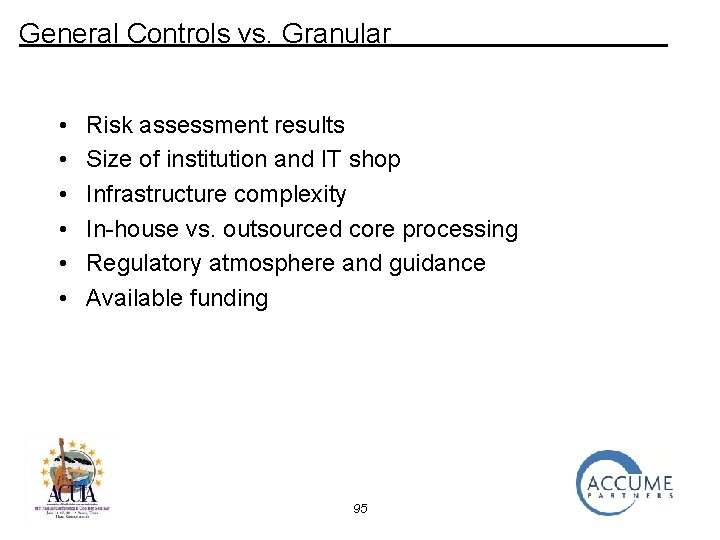 General Controls vs. Granular • • • Risk assessment results Size of institution and