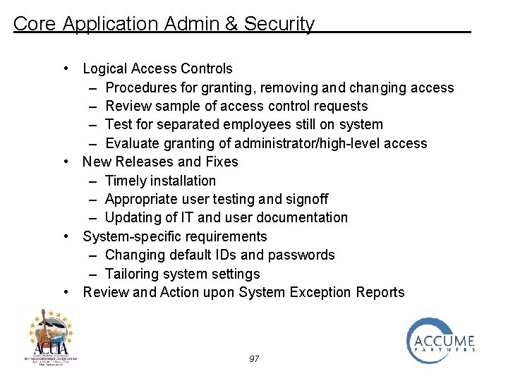 Core Application Admin & Security • Logical Access Controls – Procedures for granting, removing