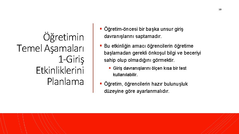 10 Öğretimin Temel Aşamaları 1 -Giriş Etkinliklerini Planlama § Öğretim-öncesi bir başka unsur giriş