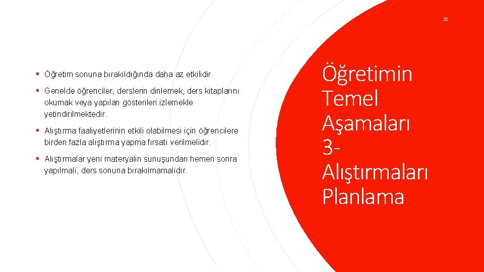 21 § Öğretim sonuna bırakıldığında daha az etkilidir. § Genelde öğrenciler, derslerin dinlemek, ders