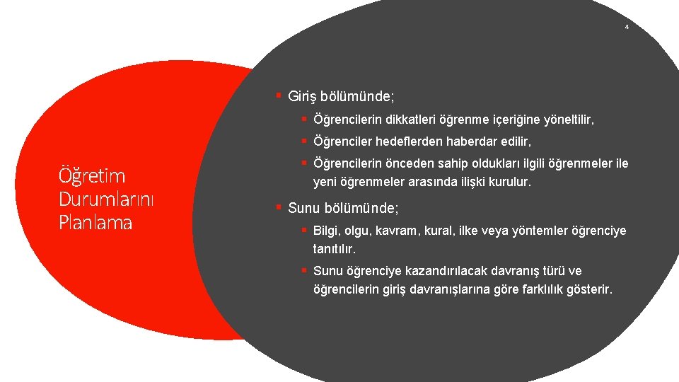 4 § Giriş bölümünde; § Öğrencilerin dikkatleri öğrenme içeriğine yöneltilir, § Öğrenciler hedeflerden haberdar