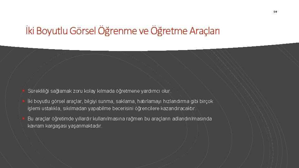 56 İki Boyutlu Görsel Öğrenme ve Öğretme Araçları § Sürekliliği sağlamak zoru kolay kılmada