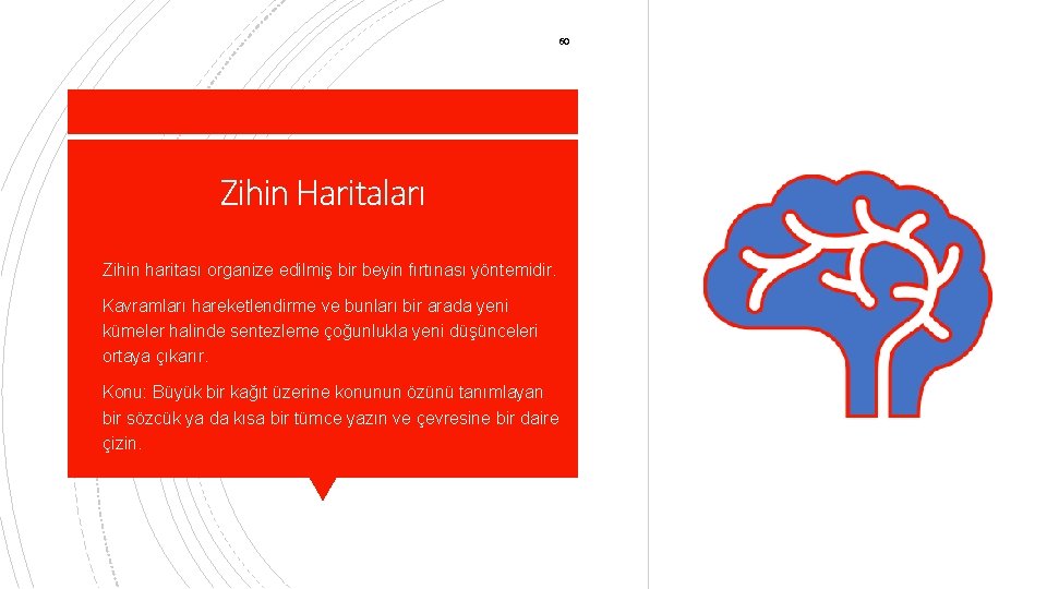 60 Zihin Haritaları § Zihin haritası organize edilmiş bir beyin fırtınası yöntemidir. § Kavramları