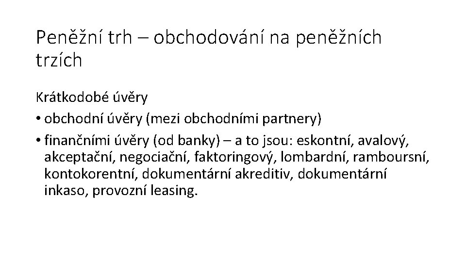 Peněžní trh – obchodování na peněžních trzích Krátkodobé úvěry • obchodní úvěry (mezi obchodními