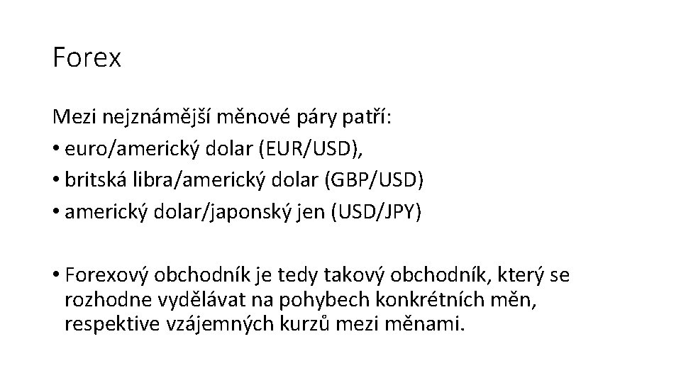 Forex Mezi nejznámější měnové páry patří: • euro/americký dolar (EUR/USD), • britská libra/americký dolar