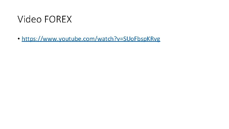 Video FOREX • https: //www. youtube. com/watch? v=SUo. Fbsp. KRvg 