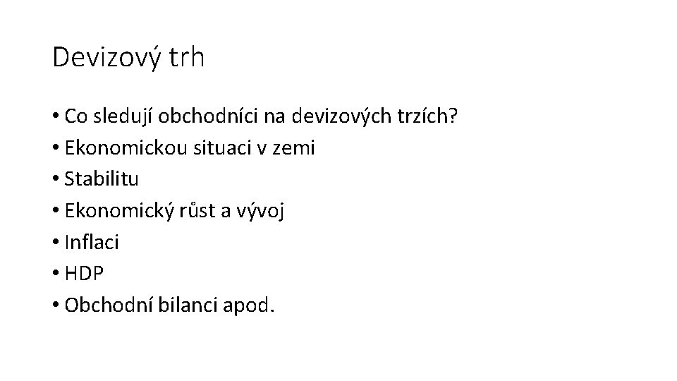 Devizový trh • Co sledují obchodníci na devizových trzích? • Ekonomickou situaci v zemi