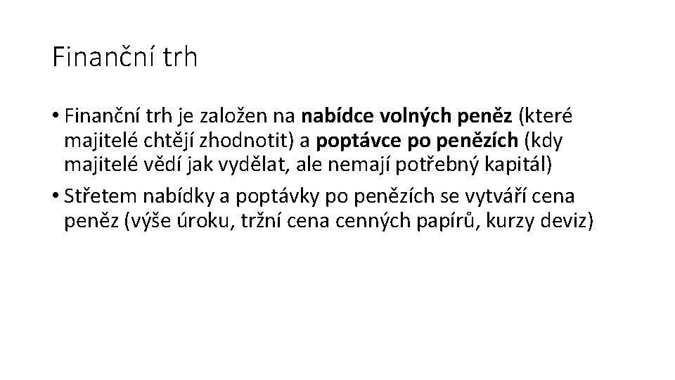 Finanční trh • Finanční trh je založen na nabídce volných peněz (které majitelé chtějí