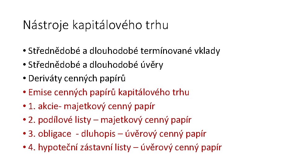 Nástroje kapitálového trhu • Střednědobé a dlouhodobé termínované vklady • Střednědobé a dlouhodobé úvěry