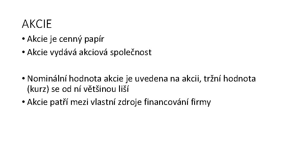 AKCIE • Akcie je cenný papír • Akcie vydává akciová společnost • Nominální hodnota