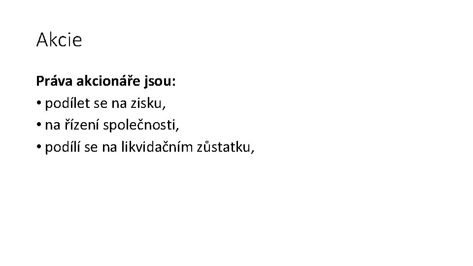 Akcie Práva akcionáře jsou: • podílet se na zisku, • na řízení společnosti, •