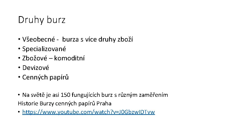 Druhy burz • Všeobecné - burza s více druhy zboží • Specializované • Zbožové