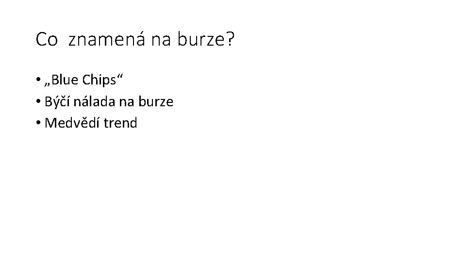 Co znamená na burze? • „Blue Chips“ • Býčí nálada na burze • Medvědí