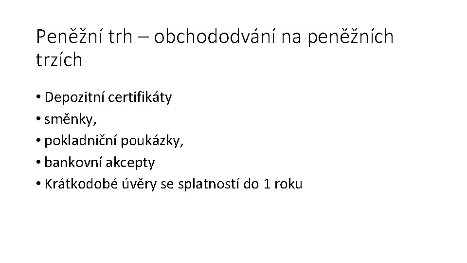 Peněžní trh – obchododvání na peněžních trzích • Depozitní certifikáty • směnky, • pokladniční