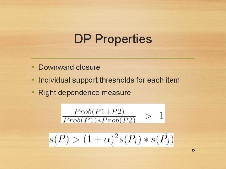 DP Properties • Downward closure • Individual support thresholds for each item • Right