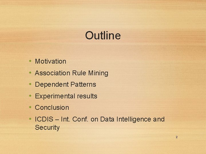 Outline • • • Motivation Association Rule Mining Dependent Patterns Experimental results Conclusion ICDIS