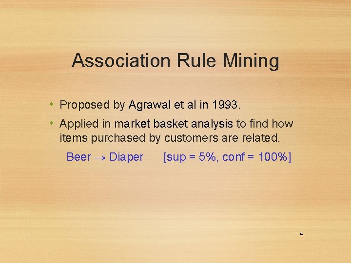 Association Rule Mining • Proposed by Agrawal et al in 1993. • Applied in