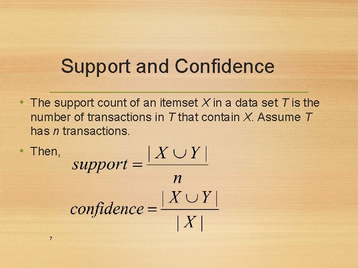 Support and Confidence • The support count of an itemset X in a data