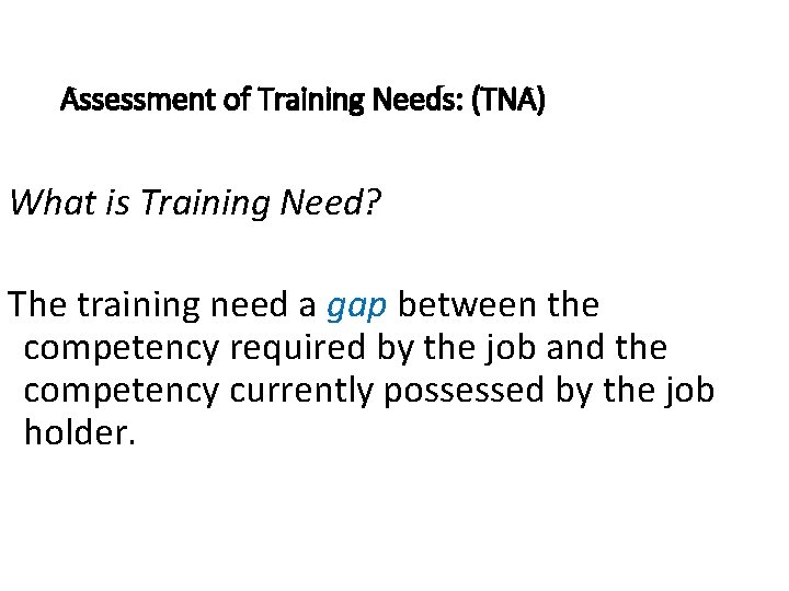 Assessment of Training Needs: (TNA) What is Training Need? The training need a gap Assessment of Training Needs: (TNA) What is Training Need? The training need a gap