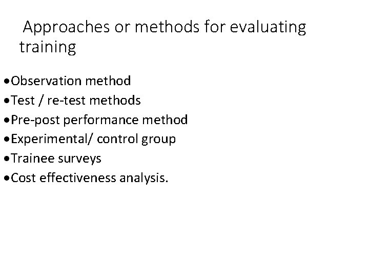 Approaches or methods for evaluating training ·Observation method ·Test / re-test methods ·Pre-post performance Approaches or methods for evaluating training ·Observation method ·Test / re-test methods ·Pre-post performance