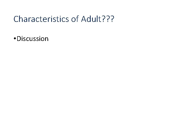Characteristics of Adult? ? ? • Discussion Characteristics of Adult? ? ? • Discussion