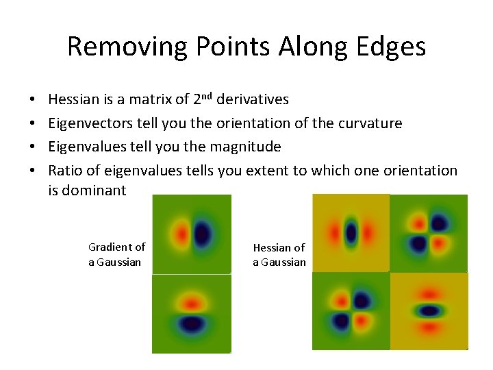 Removing Points Along Edges • • Hessian is a matrix of 2 nd derivatives