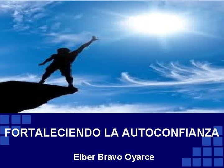 FORTALECIENDO LA AUTOCONFIANZA Elber Bravo Oyarce FORTALECIENDO LA AUTOCONFIANZA Elber Bravo Oyarce