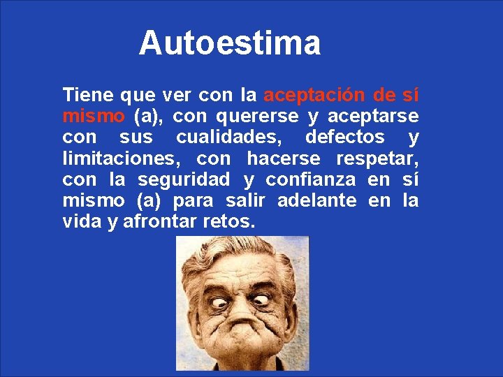Autoestima Tiene que ver con la aceptación de sí mismo (a), con quererse y Autoestima Tiene que ver con la aceptación de sí mismo (a), con quererse y