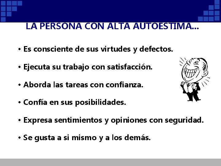 LA PERSONA CON ALTA AUTOESTIMA. . . • Es consciente de sus virtudes y LA PERSONA CON ALTA AUTOESTIMA. . . • Es consciente de sus virtudes y
