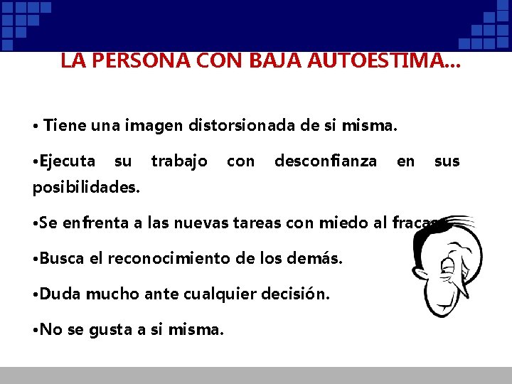 LA PERSONA CON BAJA AUTOESTIMA. . . • Tiene una imagen distorsionada de si LA PERSONA CON BAJA AUTOESTIMA. . . • Tiene una imagen distorsionada de si