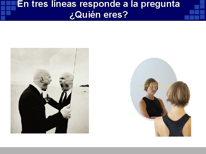 En tres líneas responde a la pregunta ¿Quién eres? En tres líneas responde a la pregunta ¿Quién eres?