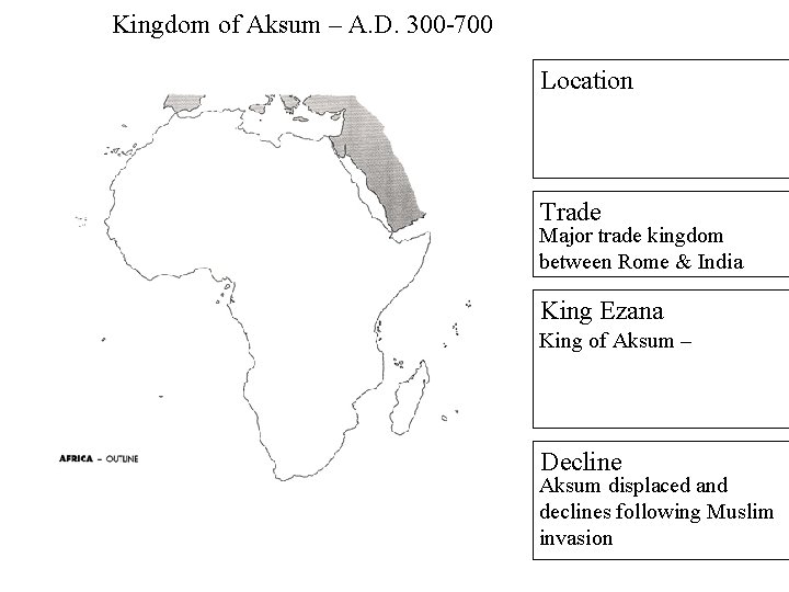 Kingdom of Aksum – A. D. 300 -700 Location Trade Major trade kingdom between