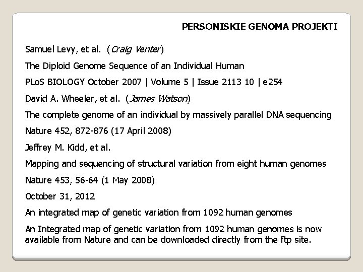 PERSONISKIE GENOMA PROJEKTI Samuel Levy, et al. (Craig Venter) The Diploid Genome Sequence of