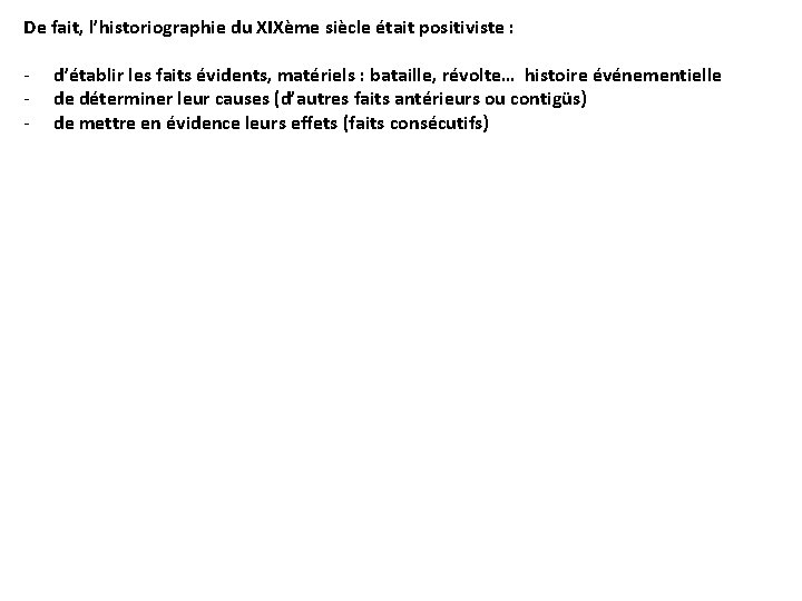 De fait, l’historiographie du XIXème siècle était positiviste : - d’établir les faits évidents,