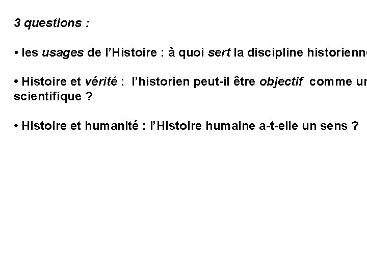 3 questions : • les usages de l’Histoire : à quoi sert la discipline